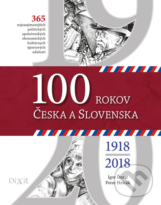 Levně 100 rokov Česka a Slovenska (Najdôležitejšie a najzaujímavejšie politické, spoločenské, ekonomické, kultúrne a športové udalosti.) - kniha z…