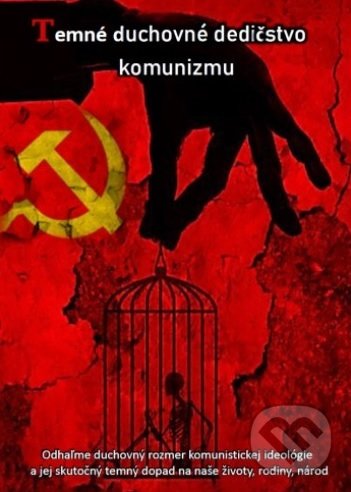 Levně Temné duchovné dedičstvo komunizmu (Odhaľme duchovný rozmer komunistickej ideológie a jej skutočný temný dopad na naše životy, rodiny, národ) - kniha…