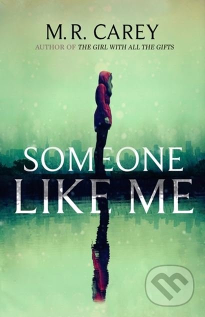 Someone Like Me - M.R. Carey, Orbit, 2018