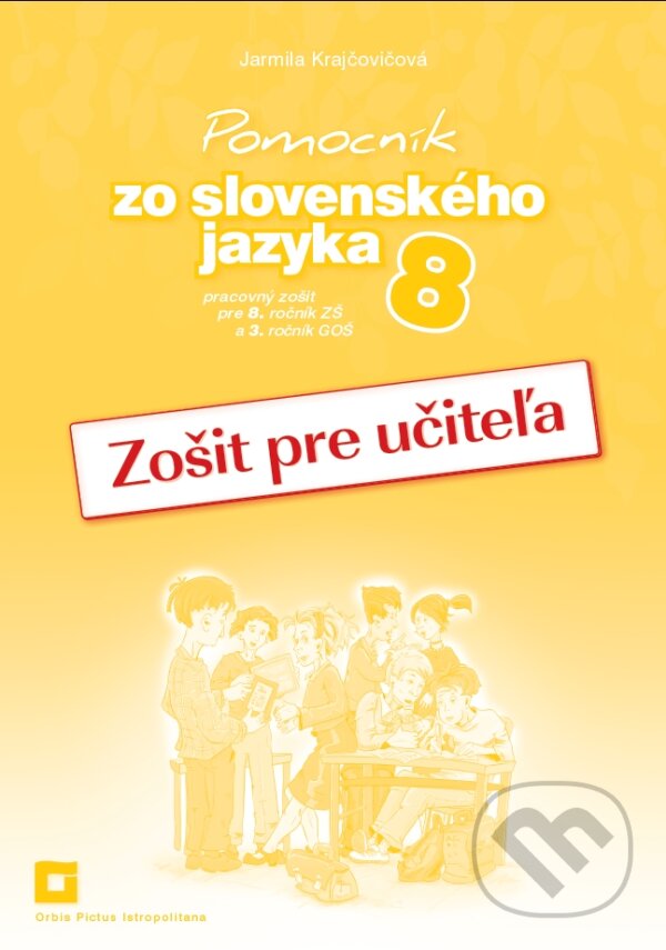 Pomocník zo slovenského jazyka 8 (zošit pre učiteľa) - Jarmila Krajčovičová, Orbis Pictus Istropolitana, 2018