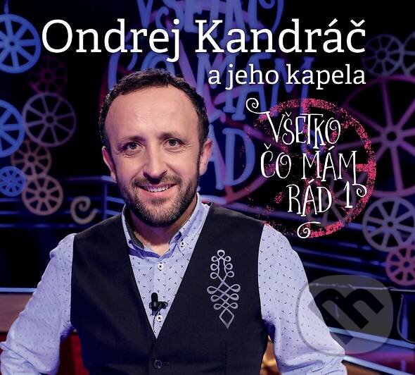 Ondrej Kandráč: Všetko čo mám rád - Ondrej Kandráč, 2018