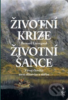 Levně Životní krize - životní šance (Vývoj člověka mezi dětstvím a stářím) - kniha z kategorie Psychológia