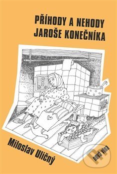 Levně Příhody a nehody Jaroše Konečníka - Miloslav Uličný - kniha z kategorie Beletria