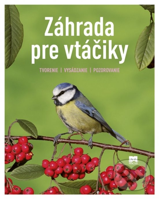 Levně Záhrada pre vtáčiky (Tvorenie. Vysádzanie. Pozorovanie.) - kniha z kategorie Chov vtákov