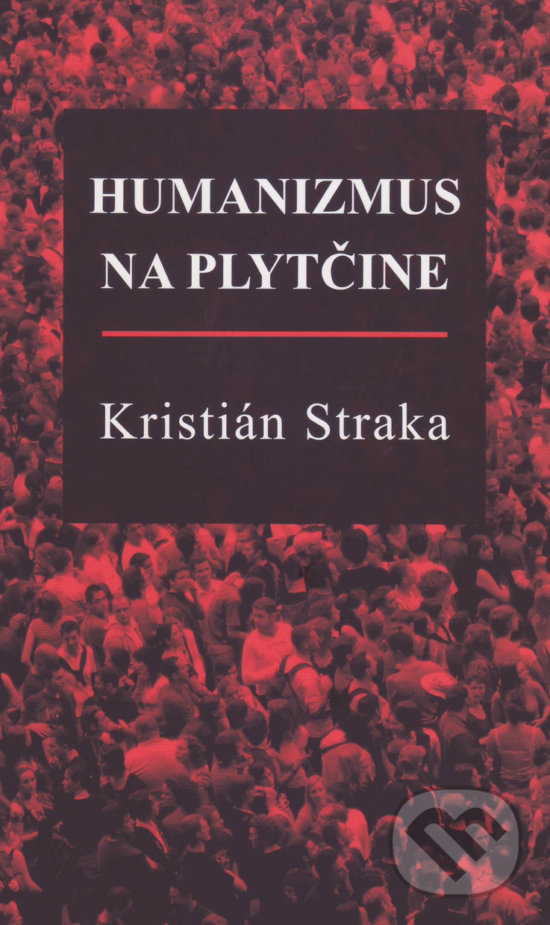 Levně Humanizmus na plytčine - Kristián Straka - kniha z kategorie Spoločenská beletria