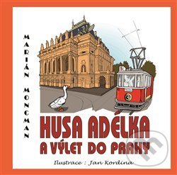 Levně Husa Adélka a výlet do Prahy - Marián Moncman, Ján Kordýna (ilustrácie) - kniha z kategorie Rozprávky