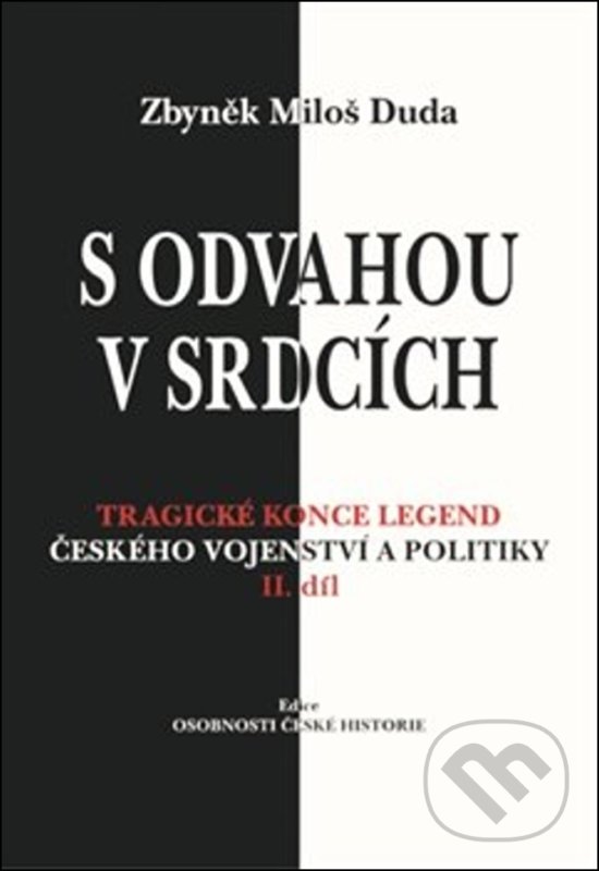 Levně S odvahou v srdcích (Tragické konce legend českého vojenství a politiky - II. díl) - kniha z kategorie Životopisy
