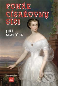 Levně Pohár císařovny Sisi - Jiří Slavíček - kniha z kategorie Beletria