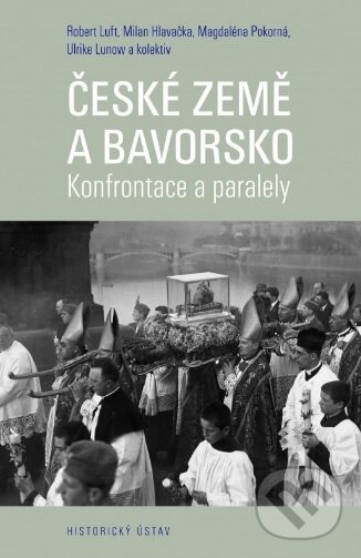 Kniha: České země a Bavorsko (Autorský kolektív). Historický ústav AV ČR, 2017