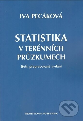 Statistika v terénních průzkumech - Iva Pecáková, Professional Publishing, 2018
