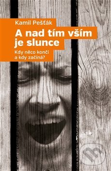 Levně A nad tím vším je slunce (Kdy něco končí a kdy začíná?) - kniha z kategorie Spoločenská beletria