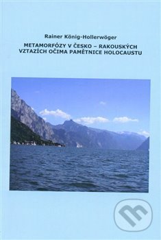 Levně Metamorfózy v Česko-Rakouských vztazích očima pamětnice holocaustu - kniha z kategorie História