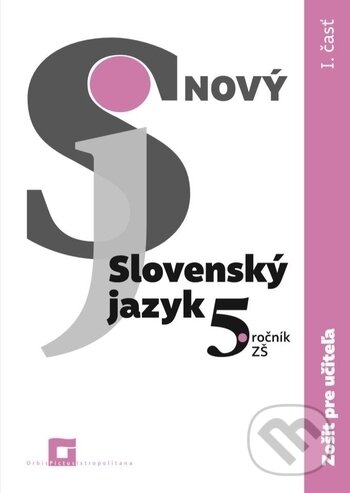 Nový Slovenský jazyk 5. ročník ZŠ - 1. časť - zošit pre učiteľa - Jarmila Krajčovičová, Orbis Pictus Istropolitana, 2018