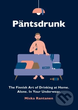 Levně Päntsdrunk (The Finnish Art of Drinking at Home. Alone. In Your Underwear.) - kniha z kategorie Odborné a náučné