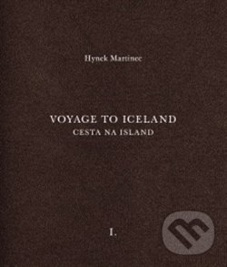 Cesta na Island/Voyage to Iceland - Hynek Martinec, Otto M. Urban (editor), Národní galerie v Praze, 2018