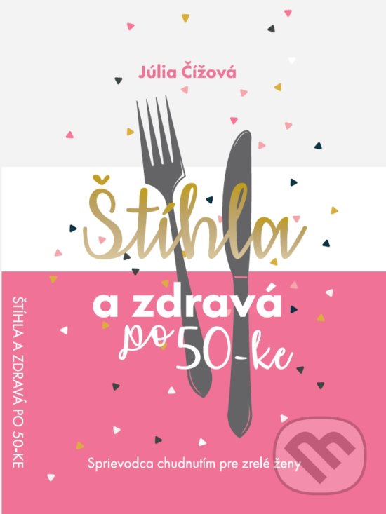 Levně Štíhla a zdravá po 50-ke (Sprievodca chudnutím pre zrelé ženy) - kniha z kategorie Diéty a zdravá výživa