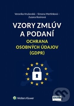 Vzory zmlúv a podaní Ochrana osobných údajov (GDPR) - Veronika Hrušovská, Simona Mertinková, Zuzana Rosinová, Wolters Kluwer, 2018