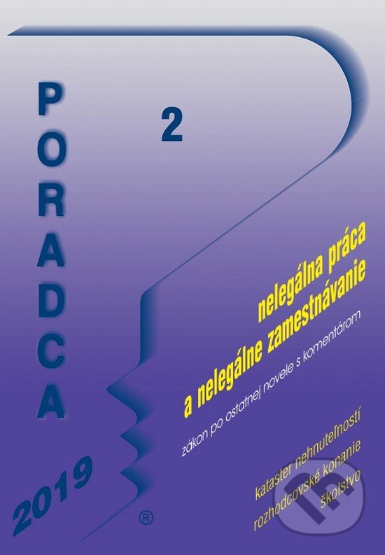 Kniha: Poradca 2/2019 – Zákon o nelegálnej práci a nelegálnom zamestnávaní s komentárom (Poradca s.r.o.). Poradca s.r.o., 2018
