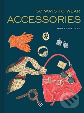 Levně 50 Ways to Wear Accessories - Lauren Friedman - kniha z kategorie Zdravie a životný štýl