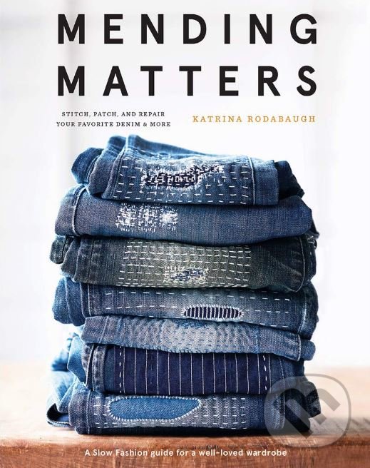 Levně Mending Matters (Stitch, Patch, and Repair Your Favorite Denim and More) - kniha z kategorie Hobby