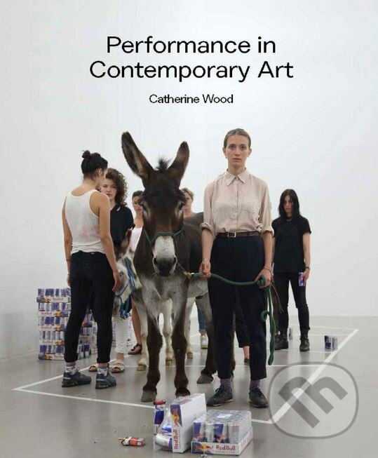 Levně Performance in Contemporary Art - Catherine Wood - kniha z kategorie Umenie, dizajn a architektúra