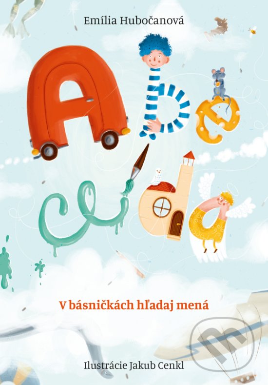 Levně Abeceda (V básničkách hľadaj mená) - Emília Hubočanová, Jakub Cenkl (ilustrátor) - kniha z kategorie Básničky