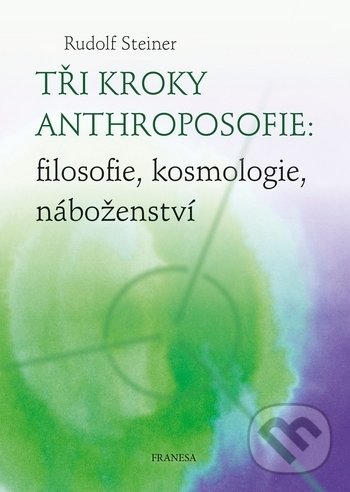 Levně Tři kroky anthroposofie (filosofie, kosmologie, náboženství) - kniha z kategorie Spiritualita