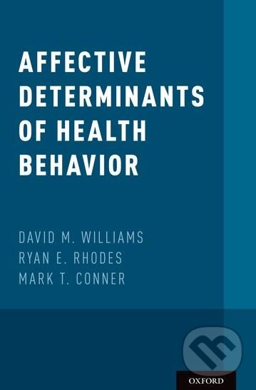Levně Affective Determinants of Health Behavior - David M. Williams, Ryan E. Rhodes, Mark T. Conner - kniha z kategorie Psychológia