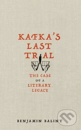 Kafka&#039;s Last Trial - Benjamin Balint, Picador, 2018