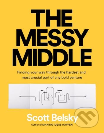 Levně The Messy Middle (Finding Your Way Through the Hardest and Most Crucial Part of Any Bold Venture) - kniha z kategorie Počítače a internet