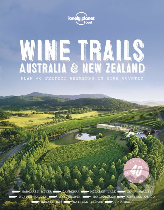 Levně Wine Trails Australia & New Zealand (Plan 40 perfect weekends in wine country) - kniha z kategorie Podľa potraviny