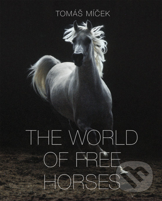 Levně The World of Free Horses - Hans Torwesten, Tomáš Míček - kniha z kategorie Fotografie