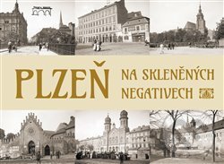 Plzeň na skleněných negativech - Tomáš Bernhardt, Petr Mazný, Starý most, 2018