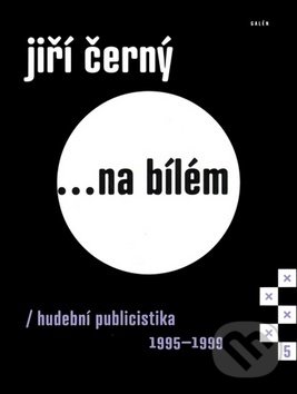 Levně Jiří Černý... na bílém 5 (hudební publicistika 1995–1999) - kniha z kategorie Hudba