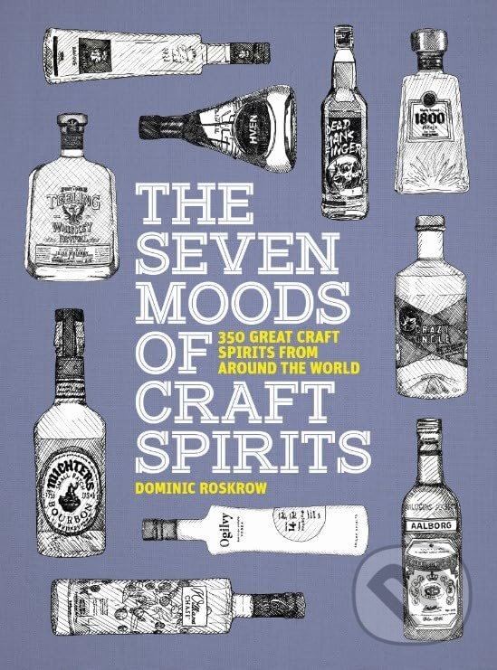 Levně The Seven Moods of Craft Spirits (350 Great Craft Spirits from Around the World) - kniha z kategorie Podľa potraviny