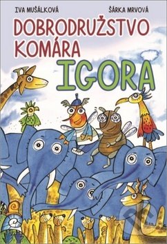 Levně Dobrodružstvo komára Igora - Iva Mušálková, Šárka Mrvová (ilustrácie) - kniha z kategorie Beletria