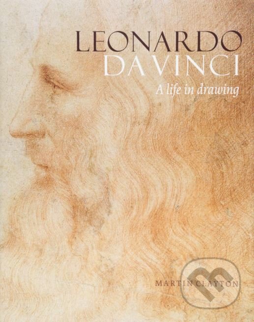Levně Leonardo da Vinci (A Life in Drawing) - Martin Clayton - kniha z kategorie Umenie, dizajn a architektúra