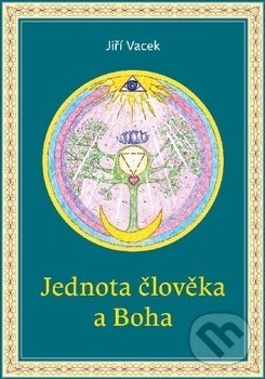 Kniha: Jednota člověka a Boha (Jiří Vacek). Jiří Vacek, 2014
