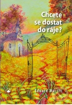 Levně Chcete se dostat do ráje? - Eduard Martin - kniha z kategorie Kresťanstvo
