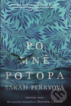 Levně Po mně potopa - Sarah Perry - kniha z kategorie Spoločenská beletria