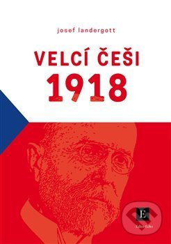 Velcí Češi 1918 - Josef Landergott, Echo media, 2018