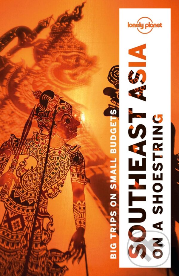 Levně Southeast Asia On A Shoestring - Brett Atkinson, Tim Bewer, Joe Bindloss, Greg Bloom, Celeste Brash, Lindsay Brown, Austin Bush, Jayne D'Arcy, David…