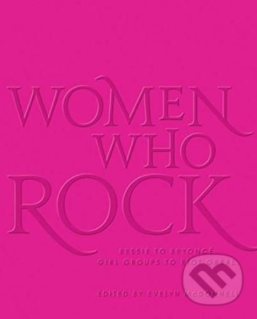 Levně Women Who Rock (Bessie to Beyonce. Girl Groups to Riot Grrrl) - kniha z kategorie Hudba