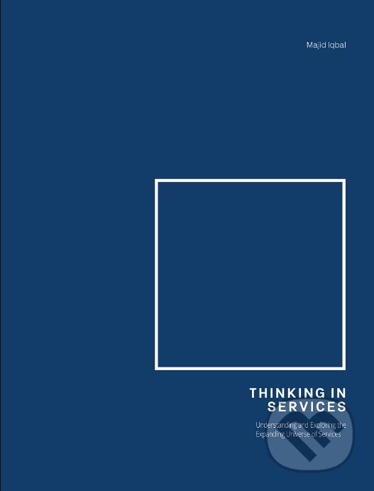 Levně Thinking in services (Encoding and Expressing Strategy through Design: Understanding and Exploring the Expanding Universe of Services) - kniha z…