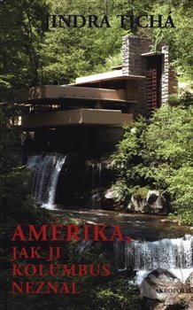 Levně Amerika, jak ji Kolumbus neznal - Jindra Tichá - kniha z kategorie Cestopisy z Ameriky