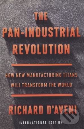 The Pan-Industrial Revolution - Richard D&#039;Aveni, , 2018