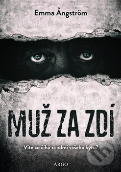 Levně Muž za zdí (Víte co číhá za zdmi vašeho bytu?) - Emma Angström - kniha z kategorie Thrillery
