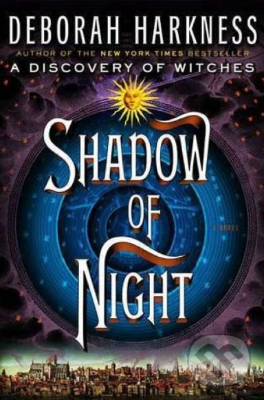 Shadow of Night - Deborah Harkness, Penguin Books, 2013