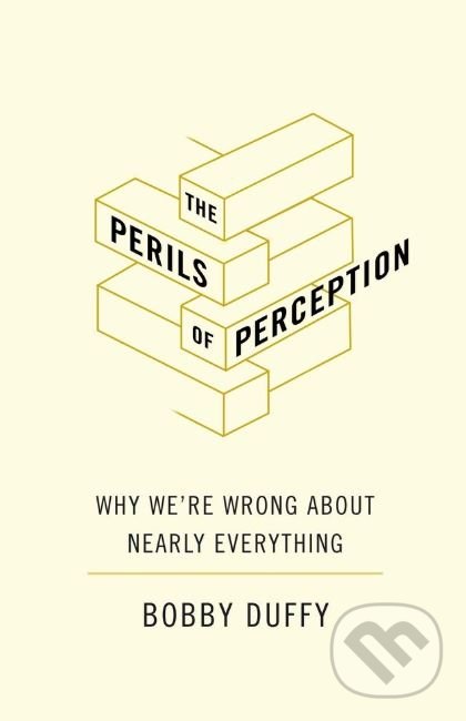 The Perils of Perception - Bobby Duffy, Atlantic Books, 2018
