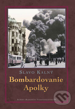 Kniha: Bombardovanie Apolky (Slavo Kalný). Marenčin PT, 2007